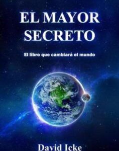 El Mayor Secreto: El Libro Que Cambiará el Mundo Según David Icke
